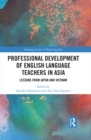 Image for Professional Development of English Language Teachers in Asia: Lessons from Japan and Vietnam