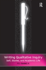 Image for Writing qualitative inquiry: self, stories, and academic life