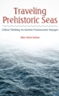 Image for Traveling prehistoric seas: critical thinking on ancient transoceanic voyages