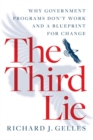 Image for The third lie: why government programs don&#39;t work - and a blueprint for change