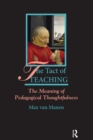 Image for The tact of teaching: the meaning of pedagogical thoughtfulness