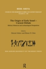 Image for Origin of Early Israel-Current Debate: Biblical, Historical and Archaeological Perspectives