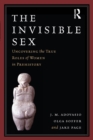 Image for The invisible sex: uncovering the true roles of women in prehistory