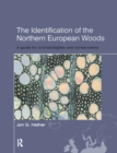 Image for The identification of Northern European woods: a guide for archaeologists and conservators