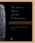 Image for The Aztecs, Maya, and their Predecessors: Archaeology of Mesoamerica, Third Edition