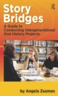 Image for Story bridges: a guide for conducting intergenerational oral history projects