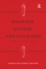 Image for Shamans, queens, and figurines: the development of gender archaeology