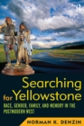 Image for Searching for Yellowstone: race, gender, family, and memory in the postmodern West