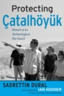 Image for Protecting Catalhoyuk: memoir of an archaeological site guard