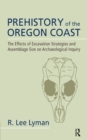 Image for Prehistory of the Oregon coast: the effects of excavation strategies and assemblage size on archaeological inquiry