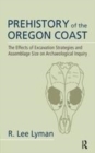 Image for Prehistory of the Oregon coast  : the effects of excavation strategies and assemblage size on archaeological inquiry