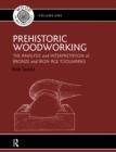 Image for Prehistoric woodworking: the analysis and interpretation of Bronze and Iron Age toolmakers