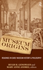 Image for Museum origins: readings in early museum history and philosophy
