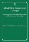 Image for Modelling ecological change: perspectives from neoecology, palaeoecology and environmental archaeology