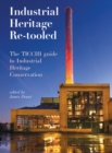 Image for Industrial heritage re-tooled: the TICCIH guide to industrial heritage conservation