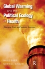 Image for Global warming and the political ecology of health: emerging crises and systemic solutions