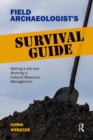Image for Field archaeologist&#39;s survival guide: getting a job and working in cultural resource management