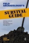 Image for Field archaeologist&#39;s survival guide  : getting a job and working in cultural resource management