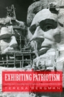 Image for Exhibiting patriotism: creating and contesting interpretations of American historic sites