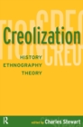 Image for Creolization: history, ethnography, theory