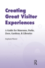 Image for Creating Great Visitor Experiences: A Guide for Museums, Parks, Zoos, Gardens &amp; Libraries