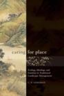 Image for Caring for place: ecology, ideology, and emotion in traditional landscape management