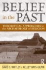 Image for Belief in the past: theoretical approaches to the archaeology of religion