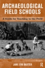 Image for Archaeological field schools: a guide for teaching in the field