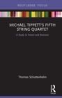 Image for Michael Tippett&#39;s Fifth string quartet: a study in vision and revision