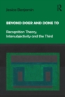Image for Beyond Doer and done to: recognition theory, intersubjectivity and the third
