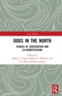 Image for Dogs in the north: stories of cooperation and co-domestication