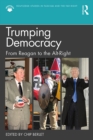 Image for Trumping democracy in the United States: from Ronald Reagan to alt-right