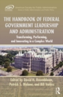 Image for The handbook of federal government leadership and administration: transforming, performing, and innovating in a complex world