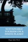 Image for Sustainable tourism on a finite planet: environmental, business and policy solutions