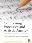 Image for Composing processes and artistic agency: tacit knowledge in composing