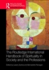 Image for The Routledge international handbook of spirituality in society and the professions