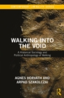 Image for Walking into the void: a historical sociology and political anthropology of walking