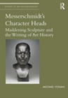 Image for Messerschmidt&#39;s character heads  : maddening sculpture and the writing of art history