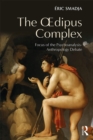 Image for The Oedipus complex: focus of the psychoanalysis-anthropology debate