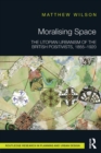 Image for Moralising space: the utopian urbanism of the British positivists, 1855-1920