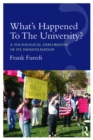 Image for What&#39;s happened to the university?: a sociological exploration of its infantilisation