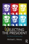 Image for (S)electing the President: The Perils of Democracy