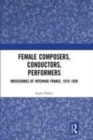 Image for Female composers, conductors, performers  : musiciennes of interwar France, 1919-1939