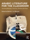 Image for Arabic literature for the classroom: teaching methods, theories, themes and texts