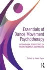 Image for Essentials of dance movement psychotherapy: international perspectives on theory, research, and practice