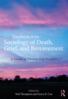 Image for Handbook of the sociology of death, grief, and bereavement: a guide to theory and practice