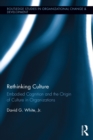 Image for Rethinking Culture: Embodied Cognition and the Origin of Culture in Organizations