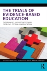 Image for The trials of evidence-based education: the promises, opportunities and problems of trials in education