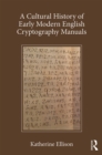 Image for A cultural history of early modern cryptography manuals