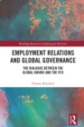 Image for Employment Relations and Global Governance: The Dialogue Between the Global Unions and the IFIs